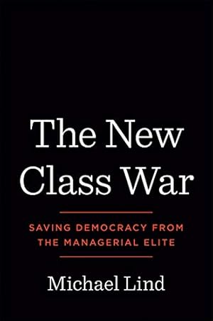 Image du vendeur pour The New Class War: Saving Democracy from the Managerial Elite by Lind, Michael [Hardcover ] mis en vente par booksXpress