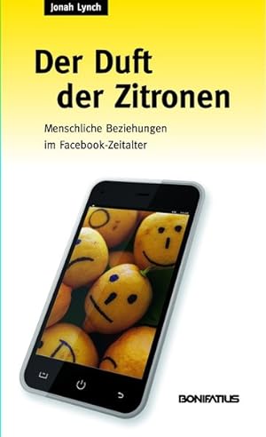 Bild des Verkufers fr Der Duft der Zitronen: Menschliche Beziehungen im Facebook-Zeitalter zum Verkauf von Antiquariat Armebooks