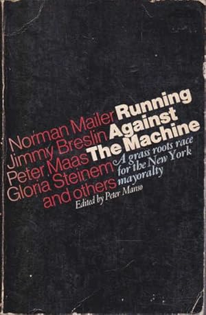 Running Against the Machine: a Grass Roots Race for the New York Mayoralty (The Mailer-Breslin Ca...