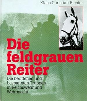 Seller image for Die feldgrauen Reiter. Die berittenen und bespannten Truppen in Reichswehr und Wehrmacht. for sale by Altstadt Antiquariat Goslar