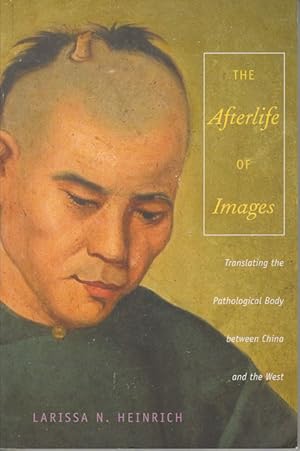 Seller image for The Afterlife of Images Translating the Pathological Body Between China and the West for sale by Asia Bookroom ANZAAB/ILAB