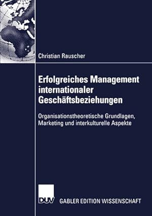 Bild des Verkufers fr Erfolgreiches Management internationaler Geschftsbeziehungen: Organisationstheoretische Grundlagen, Marketing und interkulturelle Aspekte zum Verkauf von Antiquariat Bookfarm