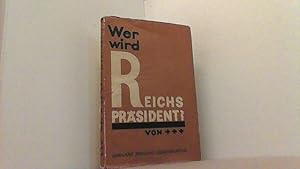 Wer wird Reichspräsident? Das Wahlverfahren, die Kandidaten und ihre Aussichten.