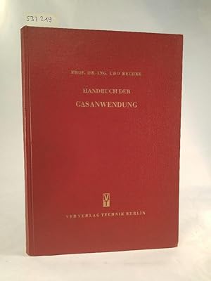 Seller image for Handbuch der Gasanwendung. Für Gasanwendungsfachleute und Maschinenkonstrukteure, Betriebsingenieure und Apparatebauer. for sale by ANTIQUARIAT Franke BRUDDENBOOKS