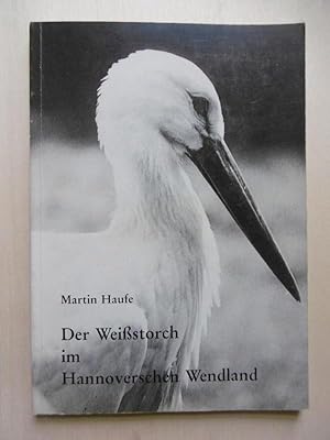 Der Weißstorch im Hannoverschen Wendland. (Herausgegeben vom Verein für Naturkunde Lüchow e.V.)
