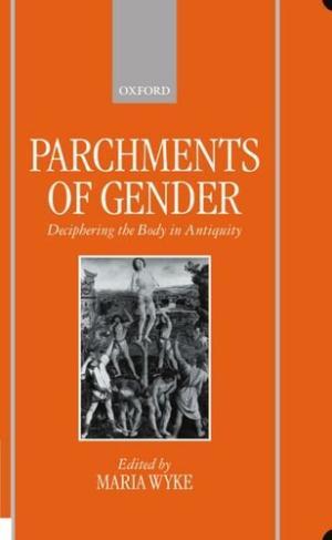 Parchments of Gender. Deciphering the Body in Antiquity.