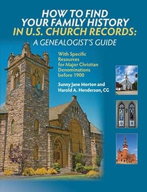 Bild des Verkufers fr How To Find Your Family History In US Church Records: A Genealogist's Guide, With Specific Resources for Major Christian Denominations before 1900 zum Verkauf von Collector Bookstore