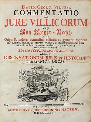 Bild des Verkufers fr Commentatio de Jure Villicorum, vulgo: Von Meyer=Recht, in qua origo & indoles contractus villicalis ex genuinis fontibus antiquitatis, legum ac morum eruitur, & multae quaestiones juris colonarii in foro obvenientes enodantur, atque responsis & rebus judicatis illustrantur. Editio secunda longe auctior. Adjecta est Observationum Juris et Historiae Germanicae decas. zum Verkauf von Antiquariat + Verlag Klaus Breinlich