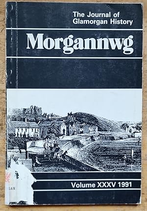 Seller image for Morgannwg The Journal of Glamorgan History 1991 Volume XXXV / David Crouch "The Last Adventure of Richard Siward" / Jonathan Kissock "The Origins of Medieval Nucleated Rural Settlements in Glamorgan: a Conjectural Model" / Christopher Powell and Malcolm J Fisk "Early Industrial Housing in Rhondda, 1800 to 1850" / Howard Llewellyn "Local History Studies at the University of Wales College of Cardiff, which relate to Glamorgan Topics" for sale by Shore Books