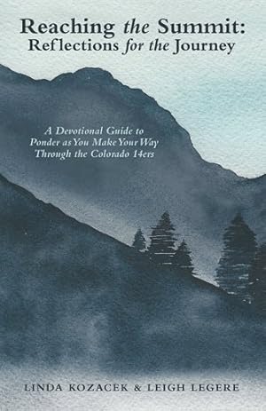 Seller image for Reaching the Summit : Reflections for the Journey: a Devotional Guide to Ponder As You Make Your Way Through the Colorado 14ers for sale by GreatBookPrices