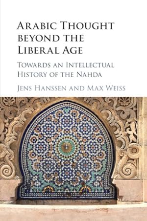 Seller image for Arabic Thought Beyond the Liberal Age : Towards an Intellectual History of the Nahda for sale by GreatBookPrices