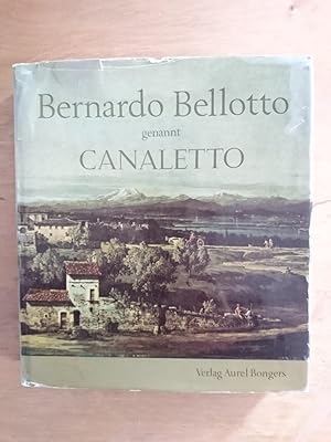 Bernardo Bellotto genannt Canaletto - Band I: Leben und Werk