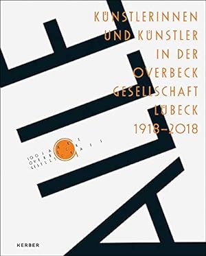 Alle - Künstlerinnen und Künstler in der Overbeck-Gesellschaft Lübeck 1918-2018 = Alle - artists ...