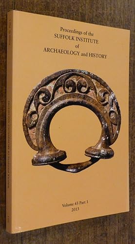 Proceedings of the Suffolk Institute of Archaeology and History Volume 43 Part 1 2013