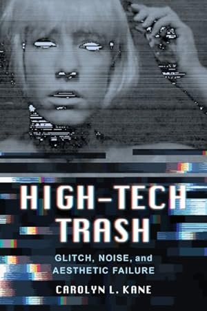 Immagine del venditore per High-Tech Trash : Glitch, Noise, and Aesthetic Failure venduto da GreatBookPrices