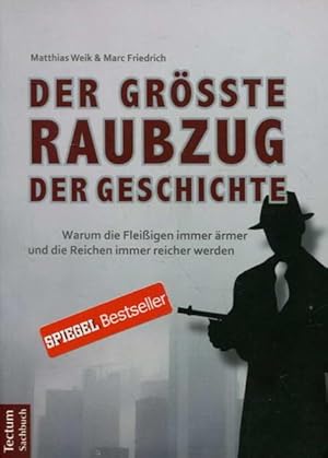 Der größte Raubzug der Geschichte: Warum die Fleißigen immer ärmer und die Reichen immer reicher ...