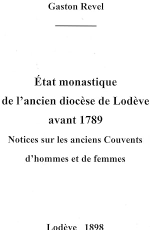 ÉTAT MONASTIQUE DE L'ANCIEN DIOCÈSE DE LODEVE AVANT 1789 . NOTICES SUR LES ANCIENS COUVENTS D'HOM...
