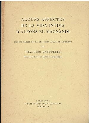 Alguns aspectes de la vida íntima d'Alfons el Magnànim. Discurs llegit en la VIII Festa Anual de ...
