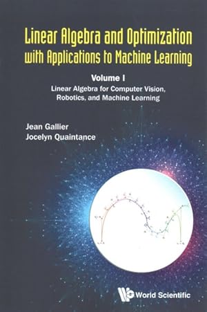 Immagine del venditore per Linear Algebra and Optimization With Applications to Machine Learning : Linear Algebra for Computer Vision, Robotics, and Machine Learning venduto da GreatBookPrices