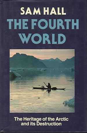 Seller image for The Fourth World: The Heritage of the Arctic and its Destruction for sale by Mr Pickwick's Fine Old Books