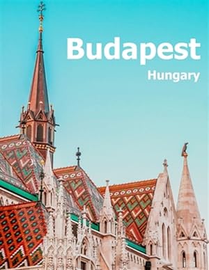 Imagen del vendedor de Budapest Hungary: Coffee Table Photography Travel Picture Book Album Of A Hungarian Country And City In Central Europe Large Size Photos a la venta por GreatBookPrices