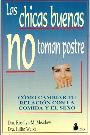 Seller image for LAS CHICAS BUENAS NO TOMAN POSTRE. CMO CAMBIAR TU RELACIN CON LA COMIDA Y EL SEXO for sale by Librera Dilogo