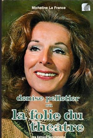 Denise Pelletier Ou La Folie Du Theatre