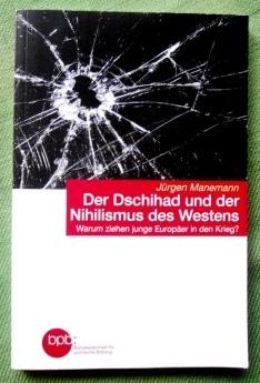 Bild des Verkufers fr Der Dschihad und der Nihilismus des Westens. Warum ziehen junge Europer in den Krieg. zum Verkauf von Versandantiquariat Sabine Varma