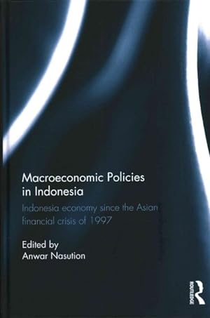 Seller image for Macroeconomic Policies in Indonesia : Indonesia Economy Since the Asian Financial Crisis of 1997 for sale by GreatBookPrices