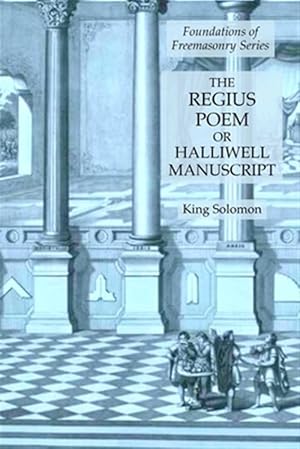 Imagen del vendedor de The Regius Poem or Halliwell Manuscript: Foundations of Freemasonry Series a la venta por GreatBookPrices