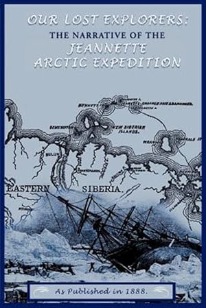 Bild des Verkufers fr Our Lost Explorers : The Narrative of the Jeanette Arctic Expedition zum Verkauf von GreatBookPrices