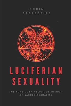 Seller image for Luciferian Sexuality: The Forbidden Religious Wisdom of Sacred Sexuality for sale by GreatBookPrices