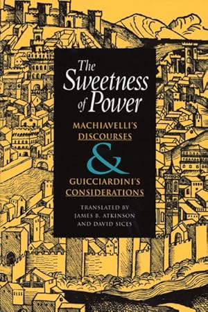 Immagine del venditore per Sweetness of Power : Machiavelli's Discourses & Guicciardini's Considerations venduto da GreatBookPrices