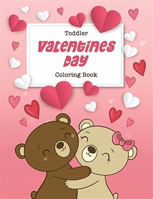 Seller image for Toddler Valentine's Day Coloring Book: 30 Big, Simple and Fun Designs, Ages 2-4, 8.5 x 11 Inches (21.59 x 27.94 cm) for sale by GreatBookPrices