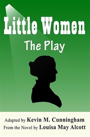 Seller image for Little Women: The Play: A Faithful Adaptation of Louisa May Alcott's Novel for the Theater for sale by GreatBookPrices