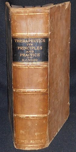 Seller image for Therapeutics: Its Principles and Practice by H. C. Wood; A Work on Medical Agencies, Drugs and Poisons, with Expecial Refereence to the Relations Between Physiology and Clinical Medicine for sale by Classic Books and Ephemera, IOBA