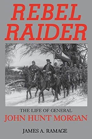 Imagen del vendedor de Rebel Raider: The Life of General John Hunt Morgan a la venta por Brockett Designs