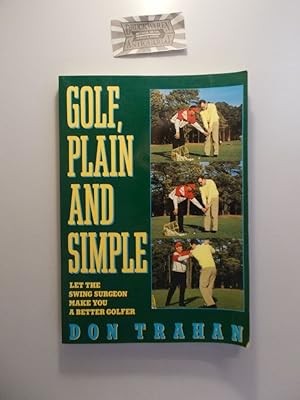 Seller image for Golf, Plain and Simple: Let the Swing Surgeon Make You a Better Golfer for sale by Druckwaren Antiquariat
