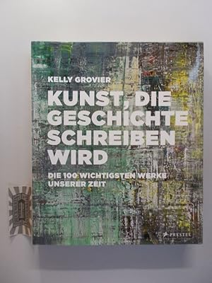 Imagen del vendedor de Kunst, die Geschichte schreiben wird : die 100 wichtigsten Werke unserer Zeit. a la venta por Druckwaren Antiquariat