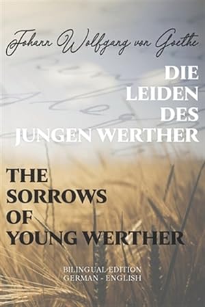 Seller image for Die Leiden des jungen Werther / The Sorrows of Young Werther: Bilingual Edition German - English - Side By Side Translation - Parallel Text Novel For for sale by GreatBookPrices
