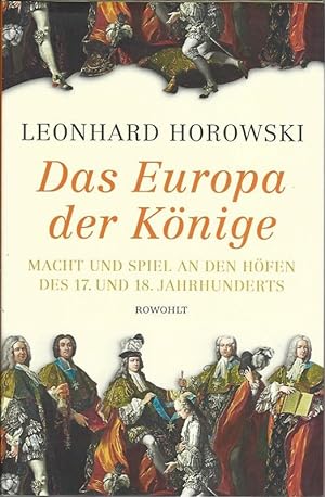 Das Europa der Könige. Macht und Spiel an den Höfen des 17. und 18. Jahrhunderts.