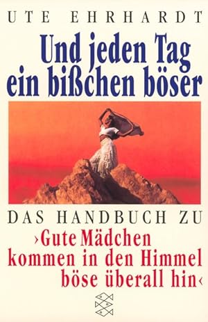 Seller image for Und jeden Tag ein bichen bser: Das Handbuch zu Gute Mdchen kommen in den Himmel, bse berall hin for sale by Gerald Wollermann