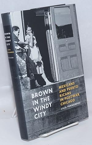 Seller image for Brown in the Windy City Mexicans and Puerto Ricans in Postwar Chicago for sale by Bolerium Books Inc.