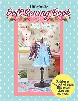 Immagine del venditore per LittleAmelie Doll Sewing Book: Total of 10 doll clothes patterns with instruction photos step by step. Very easy to follow for beginner to intermedia venduto da GreatBookPrices
