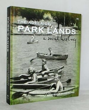 Bild des Verkufers fr The Adelaide Park Lands A Social History zum Verkauf von Adelaide Booksellers