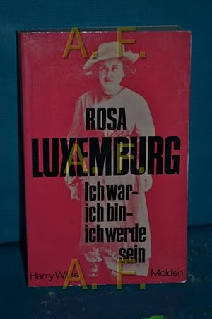 Immagine del venditore per Rosa Luxemburg : Ich war, ich bin, ich werde sein. Eine Biographie mit Auszgen aus Rosa Luxemburgs Reden und Schriften venduto da Antiquarische Fundgrube e.U.