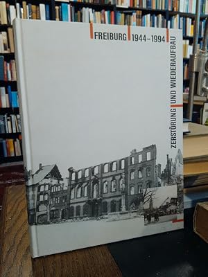 Bild des Verkufers fr Freiburg 1944-1994. Zerstrung und Wiederaufbau. Begleitbuch zur Ausstellung von Stadtarchiv und Augustinermuseum anllich des 50. Jahrestags der Zerstrung Freiburgs im Luftkrieg am 27. November 1944. zum Verkauf von Antiquariat Thomas Nonnenmacher