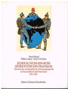 Bild des Verkufers fr Jeder Schuss ein Russ. Jeder Stoss ein Franzos. Literarische und graphische Kriegspropaganda in Deutschland und sterreich 1914-1918. Mit 138 Abbildungen, davon 49 in Farbe. zum Verkauf von Antiquariat Bernd Preler