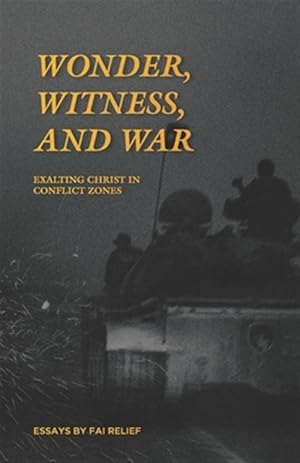 Imagen del vendedor de Wonder, Witness, and War: Exalting Christ in Conflict Zones a la venta por GreatBookPrices