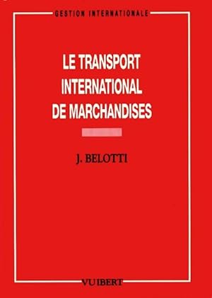 Le transport international des marchandises - Jean Belotti